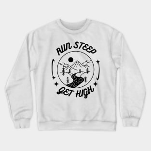 Run Steep Get High T-Shirt Crewneck Sweatshirt